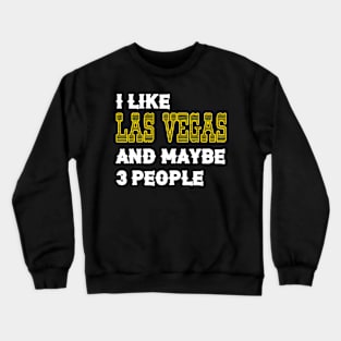 I Like Las Vegas and Maybe 3 People Crewneck Sweatshirt